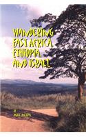 Wandering East Africa, Ethiopia, and Israel
