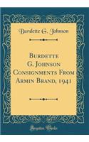 Burdette G. Johnson Consignments from Armin Brand, 1941 (Classic Reprint)