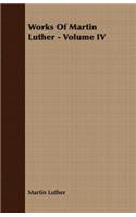 Works Of Martin Luther - Volume IV