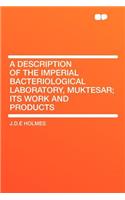 A Description of the Imperial Bacteriological Laboratory, Muktesar; Its Work and Products