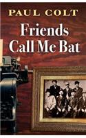 Friends Call Me Bat