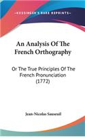 An Analysis of the French Orthography: Or the True Principles of the French Pronunciation (1772)