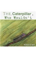 The Caterpillar Who Wouldn't