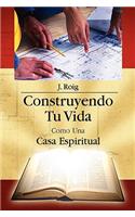 Construyendo Tu Vida Como Una Casa Espiritual