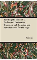 Building the Voice of a Performer - Lessons for Training a Well Rounded and Powerful Voice for the Stage