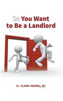 So You Want to Be a Landlord