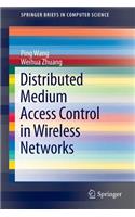 Distributed Medium Access Control in Wireless Networks