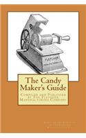 The Candy Maker's Guide: Compiled and Published by the Fletcher Manufacturing Company, Manufactureers of Confectioners' and Cnady Maker's Tools and Machines, Tea and Coffee (English)