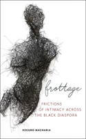 Frottage: Frictions of Intimacy Across the Black Diaspora