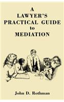 A LAWYER'S PRACTICAL GUIDE to MEDIATION