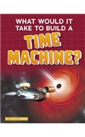 What Would It Take to Build a Time Machine?