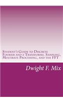 Student's Guide to Discrete Fourier and z Transforms. Sampling, Multirate Processing, and the FFT