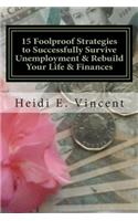 15 Foolproof Strategies to Successfully Survive Unemployment & Rebuild Your Life & Finances: Get Your Life Back into Full Bloom! - Financially & Otherwise