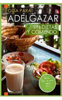 Guia Para Adelgazar Sin Dietas Y Comiendo