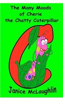 The Many Moods of Cherie the Chatty Caterpillar