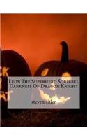 Leon The Superhero Squirrel Darkness Of Dragon Knight