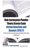 Utah Journeyman Plumber Theory License Exam Review Questions and Answers 2016/17: A Self-Practice Exercise Book focusing on IPC code compliance