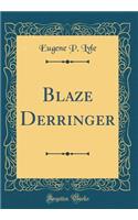 Blaze Derringer (Classic Reprint)