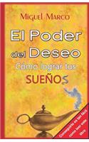 El Poder del Deseo: Cómo Lograr tus Sueños