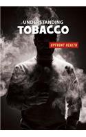 Understanding Tobacco: (21st Century Skills Library: Upfront Health)