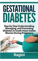 Gestational Diabetes Step by Step Understanding, Managing, and Preventing Diabe