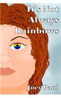 It's Not Always Rainbows