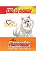 Life Is Better With A Pomeranian Scrapbook and Journal