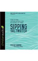Sipping Saltwater: How to Find Lasting Satisfaction in a World of Thirst