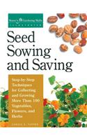 Seed Sowing and Saving: Step-by-Step Techniques for Collecting and Growing More Than 100 Vegetables, Flowers, and Herbs