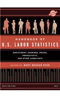 Handbook of U.S. Labor Statistics 2017: Employment, Earnings, Prices, Productivity, and Other Labor Data