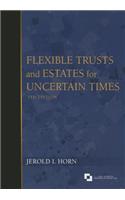 Flexible Trusts and Estates for Uncertain Times