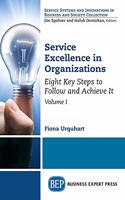 Service Excellence in Organizations, Volume I: Eight Key Steps to Follow and Achieve It