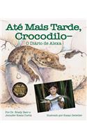 Até Mais Tarde, Crocodilo-O Diário de Alexa (After a While Crocodile: Alexa's Diary in Portuguese)