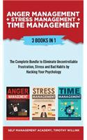 Anger Management + Stress Management + Time Management: 3 Books in 1: The Complete Bundle to Eliminate Uncontrollable Frustration, Stress and Bad Habits by Hacking Your Psychology
