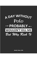 A Day Without Polo Probably Wouldn't Kill Me But Why Risk It Monthly Planner 2020