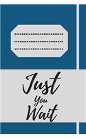 Just You Wait