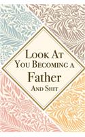 Look At You Becoming a Father And Shit: Father Thank You And Appreciation Gifts from. Beautiful Gag Gift for Dad. Fun, Practical And Classy Alternative to a Card for Father