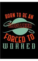 Born to be an engineer. Forced to worked