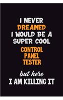 I Never Dreamed I would Be A Super Cool Control Panel Tester But Here I Am Killing It