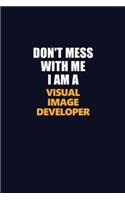 Don't Mess With Me I Am A Visual Image developer