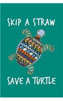 Skip A Straw Save A Turtle: Sea Turtle Journal, Ocean Plastic Free Notebook Note-Taking Planner Book, Present, Gift For Turtles Lovers