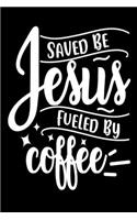 Saved be Jesus, Fueled by Coffee