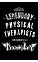 Legendary Physical Therapists are born in December: Blank Lined profession Journal Notebooks Diary as Appreciation, Birthday, Welcome, Farewell, Thank You, Christmas, Graduation gifts. for workers & f