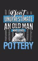 Don´t underestimate an old man who loves pottery: 6x9 journal - 120 pages - gift idea for dad and grandpa