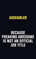 Assembler Because Freaking Awesome Is Not An Official Job Title: Motivational Career Pride Quote 6x9 Blank Lined Job Inspirational Notebook Journal