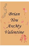 Brian you are my valentine