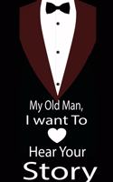 My old man, I want to hear your story: A guided journal to tell me your memories, keepsake questions.This is a great gift to Dad, grandpa, granddad, father and uncle from family members, 