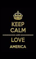 KEEP CALM AND LOVE AMERICA Notebook: Lined Notebook/Journal Gift 120 Pages, 6x9 Soft Cover, Matte Finish