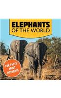 Elephants of the World: Fun Facts About Elephants