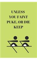 Unless You Faint Puke, or Die Keep Rowing